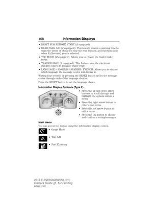 Page 109•RESET FOR REMOTE START (if equipped)
•REAR PARK AID (if equipped): This feature sounds a warning tone to
warn the driver of obstacles near the rear bumper, and functions only
when R (Reverse) gear is selected.
•TBC MODE (if equipped): Allows you to choose the trailer brake
mode.
•TRAILER SWAY (if equipped): This feature uses the electronic
stability control to mitigate trailer sway.
•LANGUAGE = ENGLISH / SPANISH / FRENCH: Allows you to choose
which language the message center will display in.
Waiting...