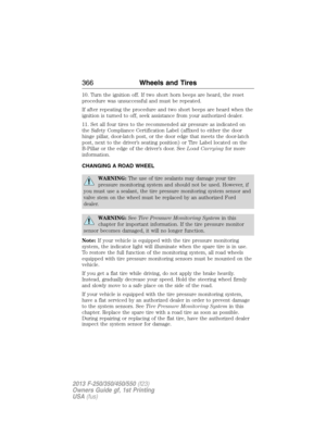 Page 36710. Turn the ignition off. If two short horn beeps are heard, the reset
procedure was unsuccessful and must be repeated.
If after repeating the procedure and two short beeps are heard when the
ignition is turned to off, seek assistance from your authorized dealer.
11. Set all four tires to the recommended air pressure as indicated on
the Safety Compliance Certification Label (affixed to either the door
hinge pillar, door-latch post, or the door edge that meets the door-latch
post, next to the driver’s...