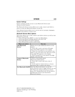 Page 450System Settings
System settings provide access to your Bluetooth Devices and
Advanced menu features.
The Bluetooth Devices menu allows you to add, connect and delete a
device as turn the Bluetooth feature on and off.
Your Advanced menu allows you to access and set prompts, languages,
defaults and perform a master reset.
Bluetooth Devices Menu Options
This menu allows you to add, connect and delete devices as well as turn
Bluetooth on and off.
1. Press AUX and then MENU to enter the Media Menu.
2. Scroll...