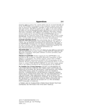 Page 542property rights in and to the content which may be accessed through use
of the SOFTWARE is the property of the respective content owner and
may be protected by applicable copyright or other intellectual property
laws and treaties. This EULA grants you no rights to use such content.
All rights not specifically granted under this EULA are reserved by MS,
Microsoft Corporation, FORD MOTOR COMPANY, third party software
and service providers, their affiliates and suppliers. Use of any on-line
services which...