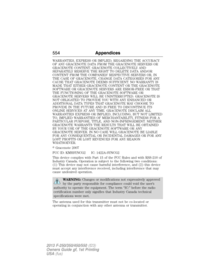 Page 555WARRANTIES, EXPRESS OR IMPLIED, REGARDING THE ACCURACY
OF ANY GRACENOTE DATA FROM THE GRACENOTE SERVERS OR
GRACENOTE CONTENT. GRACENOTE COLLECTIVELY AND
SEPARATELY RESERVE THE RIGHT TO DELETE DATA AND/OR
CONTENT FROM THE COMPANIES’ RESPECTIVE SERVERS OR, IN
THE CASE OF GRACENOTE, CHANGE DATA CATEGORIES FOR ANY
CAUSE THAT GRACENOTE DEEMS SUFFICIENT. NO WARRANTY IS
MADE THAT EITHER GRACENOTE CONTENT OR THE GRACENOTE
SOFTWARE OR GRACENOTE SERVERS ARE ERROR-FREE OR THAT
THE FUNCTIONING OF THE GRACENOTE...