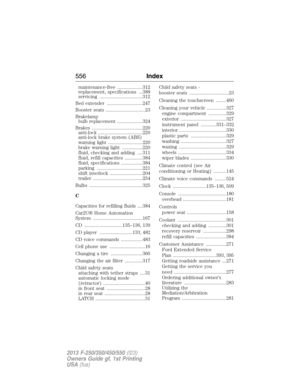 Page 557maintenance-free ....................312
replacement, specifications ...388
servicing ..................................312
Bed extender ............................247
Booster seats ...............................23
Brakelamp
bulb replacement ....................324
Brakes ........................................220
anti-lock ...................................220
anti-lock brake system (ABS)
warning light ...........................220
brake warning light ................220
fluid, checking and adding...