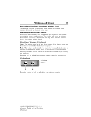 Page 90Bounce-Back (One-Touch Up or Down Windows Only)
The window will stop automatically while closing and reverse some
distance if there is an obstacle in the way.
Overriding the Bounce-Back Feature
Pull up the window switch and hold within two seconds of the window
reaching the bounce-back position. The window will travel up with no
bounce-back protection. The window will stop if the switch is released
before the window is fully closed.
Global Open Windows (If Equipped)
Note:The ignition must be off and the...