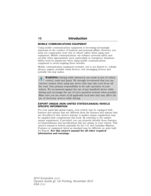 Page 17MOBILE COMMUNICATIONS EQUIPMENT
Using mobile communications equipment is becoming increasingly
important in the conduct of business and personal affairs. However, you
must not compromise your own or others’ safety when using such
equipment. Mobile communications can enhance personal safety and
security when appropriately used, particularly in emergency situations.
Safety must be paramount when using mobile communications
equipment to avoid negating these benefits.
Mobile communication equipment includes,...