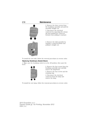 Page 2192. Remove the three screws from
the headlamp assembly and pull the
assembly straight out.
3. Disconnect the electrical
connector by squeezing the release
tab and pushing the connector
forward, then pulling it rearward.
4. Remove the bulb assembly by
turning it counterclockwise and
pulling it straight out.
To install the new bulb, follow the removal procedures in reverse order.
Replacing Headlamps (Sealed Beam)
1. Make sure the headlamp switch is in the off position, then open the
hood.
2. Remove the four...