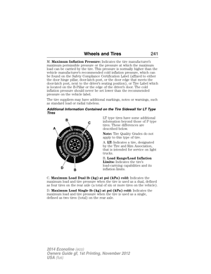 Page 242M.Maximum Inflation Pressure:Indicates the tire manufacturer’s
maximum permissible pressure or the pressure at which the maximum
load can be carried by the tire. This pressure is normally higher than the
vehicle manufacturer’s recommended cold inflation pressure, which can
be found on the Safety Compliance Certification Label (affixed to either
the door hinge pillar, door-latch post, or the door edge that meets the
door-latch post, next to the driver’s seating position), or Tire Label which
is located on...