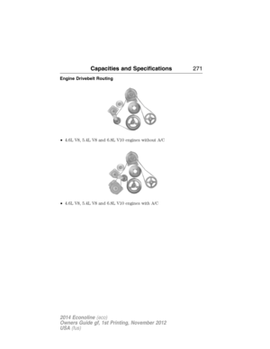 Page 272Engine Drivebelt Routing
•4.6L V8, 5.4L V8 and 6.8L V10 engines without A/C
•4.6L V8, 5.4L V8 and 6.8L V10 engines with A/C
Capacities and Specifications271
2014 Econoline(eco)
Owners Guide gf, 1st Printing, November 2012
USA(fus) 