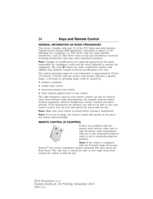 Page 55GENERAL INFORMATION ON RADIO FREQUENCIES
This device complies with part 15 of the FCC Rules and with Industry
Canada license-exempt RSS standard(s). Operation is subject to the
following two conditions: (1) This device may not cause harmful
interference, and (2) This device must accept any interference received,
including interference that may cause undesired operation.
Note:Changes or modifications not expressly approved by the party
responsible for compliance could void the user’s authority to operate...