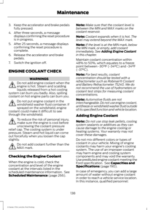 Page 1413.
Keep the accelerator and brake pedals
fully pressed.
4. After three seconds, a message displays confirming the reset procedure
is in progress.
5. After 25 seconds, a message displays confirming the reset procedure is
complete.
6. Release the accelerator and brake pedals.
7. Switch the ignition off.
ENGINE COOLANT CHECK WARNINGS
Do not add engine coolant when the
engine is hot. Steam and scalding
liquids released from a hot cooling
system can burn you badly. Also, spilling
coolant on hot engine parts...