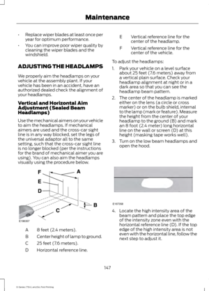 Page 150•
Replace wiper blades at least once per
year for optimum performance.
• You can improve poor wiper quality by
cleaning the wiper blades and the
windshield.
ADJUSTING THE HEADLAMPS
We properly aim the headlamps on your
vehicle at the assembly plant. If your
vehicle has been in an accident, have an
authorized dealed check the alignment of
your headlamps.
Vertical and Horizontal Aim
Adjustment (Sealed Beam
Headlamps)
Use the mechanical aimers on your vehicle
to aim the headlamps. If mechanical
aimers are...