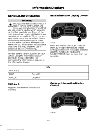 Page 58GENERAL INFORMATION
WARNING
Driving while distracted can result in
loss of vehicle control, crash and
injury. We strongly recommend that
you use extreme caution when using any
device that may take your focus off the
road. Your primary responsibility is the safe
operation of your vehicle. We recommend
against the use of any hand-held device
while driving and encourage the use of
voice-operated systems when possible.
Make sure you are aware of all applicable
local laws that may affect the use of
electronic...