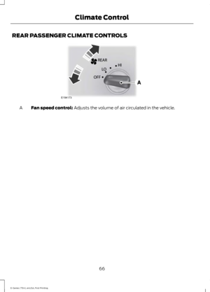 Page 69REAR PASSENGER CLIMATE CONTROLS
Fan speed control: Adjusts the volume of air circulated in the vehicle.
A
66
E-Series (TE4), enUSA, First Printing Climate ControlE194173  