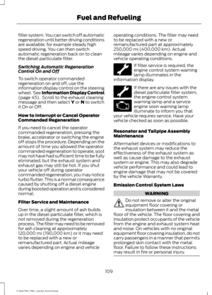 Page 112filter system. You can switch off automatic
regeneration until better driving conditions
are available, for example steady high
speed driving. You can then switch
automatic regeneration back on to clean
the diesel particulate filter.
Switching Automatic Regeneration
Control On and Off
To switch operator commanded
regeneration on and off, use the
information display control on the steering
wheel.  See Information Display Control
(page 45).  Scroll to the exhaust cleaning
message and then select Y or N to...