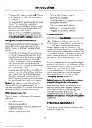 Page 13•
The gearshift lever must be in P (Park)
or N (Neutral) in order for the starter
to operate.
• Try operating the starter switch several
times. This operation may clean
potentially corroded contacts or make
the switch temporarily operable until
you can reach the dealer.
• If all electrical connections are tight
and you need assistance to start,  See
Jump Starting the Vehicle (page 150).
If engine cranks but won ’t start
Prolonged starter cranking (in excess of 10
seconds) could cause damage to the...