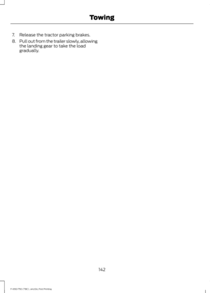 Page 1457. Release the tractor parking brakes.
8.
Pull out from the trailer slowly, allowing
the landing gear to take the load
gradually.
142
F-650/750 (TBC) , enUSA, First Printing Towing 