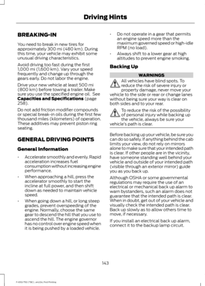 Page 146BREAKING-IN
You need to break in new tires for
approximately 300 mi (480 km). During
this time, your vehicle may exhibit some
unusual driving characteristics.
Avoid driving too fast during the first
1,000 mi (1,600 km)
. Vary your speed
frequently and change up through the
gears early. Do not labor the engine.
Drive your new vehicle at least 
500 mi
(800 km) before towing a trailer. Make
sure you use the specified engine oil.  See
Capacities and Specifications
 (page
258).
Do not add friction modifier...