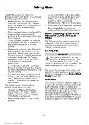 Page 149In order to operate the engine in
temperatures of 32°F (0°C) or lower, read
the following instructions:
•
Make sure that the batteries are of
sufficient size and are fully charged.
Check other electrical components to
make sure they are in optimum
condition
• Use the proper coolant solution at the
concentration recommended
protecting the engine against damage
from freezing
• Try to keep the fuel tank full as much
as possible at the end of operation to
prevent condensation in the fuel
system
• Make sure...