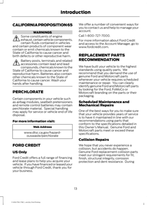 Page 16CALIFORNIA PROPOSITION 65
WARNINGS
Some constituents of engine
exhaust, certain vehicle components,
certain fluids contained in vehicles
and certain products of component wear
contain or emit chemicals known to the
State of California to cause cancer and
birth defects or other reproductive harm. Battery posts, terminals and related
accessories contain lead and lead
compounds, chemicals known to the
State of California to cause cancer and
reproductive harm. Batteries also contain
other chemicals known to...