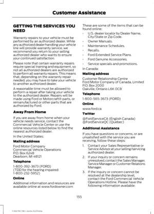 Page 158GETTING THE SERVICES YOU
NEED
Warranty repairs to your vehicle must be
performed by an authorized dealer. While
any authorized dealer handling your vehicle
line will provide warranty service, we
recommend you return to your selling
authorized dealer who wants to ensure
your continued satisfaction.
Please note that certain warranty repairs
require special training and equipment, so
not all authorized dealers are authorized
to perform all warranty repairs. This means
that, depending on the warranty repair...