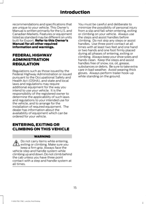 Page 18recommendations and specifications that
are unique to your vehicle. This Owner
’s
Manual is written primarily for the U.S. and
Canadian Markets. Features or equipment
listed as standard may be different on units
built for Export. Refer to this Owner ’s
Manual for all other required
information and warnings.
FEDERAL HIGHWAY
ADMINISTRATION
REGULATION
Regulations such as those issued by the
Federal Highway Administration or issued
pursuant to the Occupational Safety and
Health Act (OSHA), and state and...