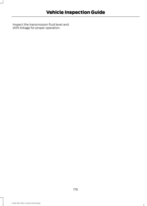 Page 182Inspect the transmission fluid level and
shift linkage for proper operation.
179
F-650/750 (TBC) , enUSA, First Printing Vehicle Inspection Guide 
