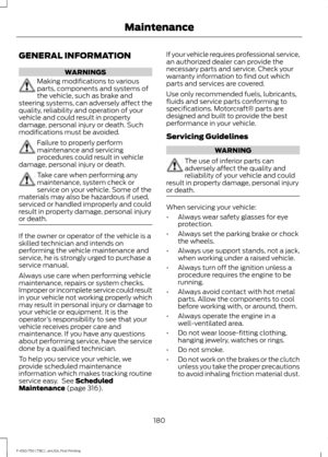 Page 183GENERAL INFORMATION
WARNINGS
Making modifications to various
parts, components and systems of
the vehicle, such as brake and
steering systems, can adversely affect the
quality, reliability and operation of your
vehicle and could result in property
damage, personal injury or death. Such
modifications must be avoided. Failure to properly perform
maintenance and servicing
procedures could result in vehicle
damage, personal injury or death. Take care when performing any
maintenance, system check or
service...