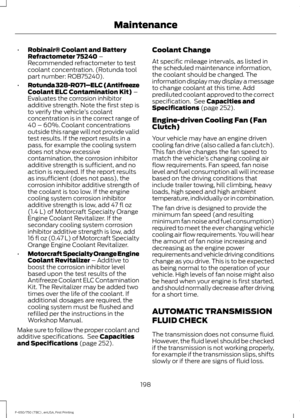 Page 201•
Robinair® Coolant and Battery
Refractometer 75240 –
Recommended refractometer to test
coolant concentration. (Rotunda tool
part number: ROB75240).
• Rotunda 328-R071–ELC (Antifreeze
Coolant ELC Contamination Kit)
 –
Evaluates the corrosion inhibitor
additive strength. Note the first step is
to verify the vehicle ’s coolant
concentration is in the correct range of
40 – 60%. Coolant concentrations
outside this range will not provide valid
test results. If the report results in a
pass, for example the...