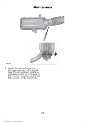 Page 2151. Locate the mass airflow sensor
electrical connector on the air inlet
tube. This connector will need to be
unplugged. Unlock the locking clip on
the connector, then squeeze and pull
the connector off the air inlet tube.
212
F-650/750 (TBC) , enUSA, First Printing MaintenanceE163374  