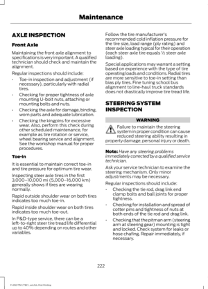 Page 225AXLE INSPECTION
Front Axle
Maintaining the front axle alignment to
specifications is very important. A qualified
technician should check and maintain the
alignment.
Regular inspections should include:
•
Toe-in inspection and adjustment (if
necessary), particularly with radial
tires.
• Checking for proper tightness of axle
mounting U-bolt nuts, attaching or
mounting bolts and nuts.
• Checking the axle for damage, binding,
worn parts and adequate lubrication.
• Checking the kingpins for excessive
wear....