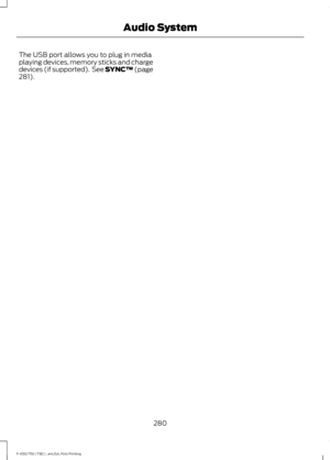 Page 283The USB port allows you to plug in media
playing devices, memory sticks and charge
devices (if supported).  See SYNC™ (page
281).
280
F-650/750 (TBC) , enUSA, First Printing Audio System 