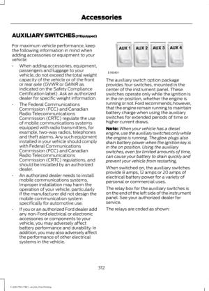 Page 315AUXILIARY SWITCHES (If Equipped)
For maximum vehicle performance, keep
the following information in mind when
adding accessories or equipment to your
vehicle:
•
When adding accessories, equipment,
passengers and luggage to your
vehicle, do not exceed the total weight
capacity of the vehicle or of the front
or rear axle (GVWR or GAWR as
indicated on the Safety Compliance
Certification label). Ask an authorized
dealer for specific weight information.
• The Federal Communications
Commission (FCC) and...