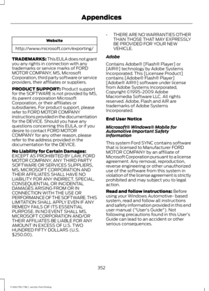 Page 355Website
http://www.microsoft.com/exporting/
TRADEMARKS: This EULA does not grant
you any rights in connection with any
trademarks or service marks of FORD
MOTOR COMPANY, MS, Microsoft
Corporation, third party software or service
providers, their affiliates or suppliers.
PRODUCT SUPPORT: Product support
for the SOFTWARE is not provided by MS,
its parent corporation Microsoft
Corporation, or their affiliates or
subsidiaries. For product support, please
refer to FORD MOTOR COMPANY
instructions provided in...