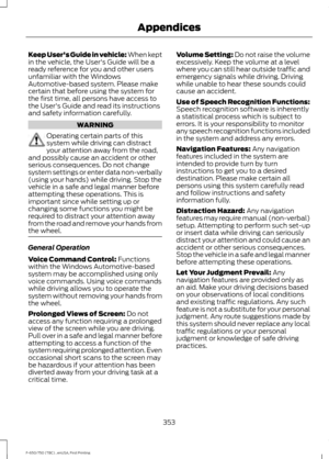 Page 356Keep User's Guide in vehicle: When kept
in the vehicle, the User's Guide will be a
ready reference for you and other users
unfamiliar with the Windows
Automotive-based system. Please make
certain that before using the system for
the first time, all persons have access to
the User's Guide and read its instructions
and safety information carefully.
WARNING
Operating certain parts of this
system while driving can distract
your attention away from the road,
and possibly cause an accident or...