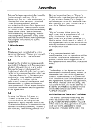 Page 360Telenav Software agreeing to be bound by
the terms and conditions of this
Agreement. Any such sale, assignment or
transfer that is not expressly permitted
under this paragraph will result in
immediate termination of this Agreement,
without liability to Telenav, in which case
you and all other parties shall immediately
cease all use of the Telenav Software.
Notwithstanding the foregoing, Telenav
may assign this Agreement to any other
party at any time without notice, provided
the assignee remains bound by...