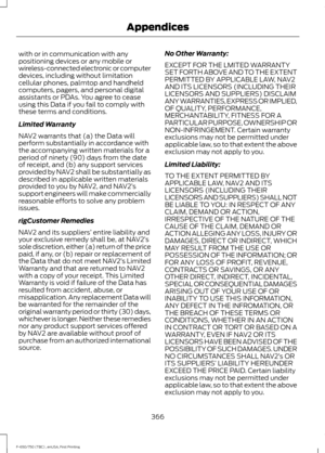 Page 369with or in communication with any
positioning devices or any mobile or
wireless-connected electronic or computer
devices, including without limitation
cellular phones, palmtop and handheld
computers, pagers, and personal digital
assistants or PDAs. You agree to cease
using this Data if you fail to comply with
these terms and conditions.
Limited Warranty
NAV2 warrants that (a) the Data will
perform substantially in accordance with
the accompanying written materials for a
period of ninety (90) days from...