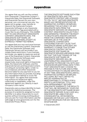 Page 371You agree that you will use the content
from Gracenote ("Gracenote Content") ,
Gracenote Data, the Gracenote Software,
and Gracenote Servers for your own
personal, non-commercial use only. You
agree not to assign, copy, transfer or
transmit the Gracenote Content,
Gracenote Software or any Gracenote
Data (except in a Tag associated with a
music file) to any third party. YOU AGREE
NOT TO USE OR EXPLOIT GRACENOTE
CONTENT, GRACENOTE DATA, THE
GRACENOTE SOFTWARE, OR
GRACENOTE SERVERS, EXCEPT AS...