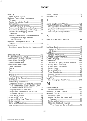 Page 378Heating
See: Climate Control........................................... 70
Hints on Controlling the Interior Climate.............................................................71
Cooling the Interior Quickly................................ 71
General Hints........................................................... 71
Heating the Interior Quickly............................... 71
Recommended Settings for Cooling..............71
Recommended Settings for Heating.............71
Side Window Defogging in Cold...