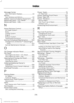 Page 379Message Center
See: Information Displays................................. 62
Mirrors See: Windows and Mirrors................................ 50
Mobile Communications Equipment......14
Motorcraft Parts - 6.7L Diesel.................255
Motorcraft Parts - 6.8L..............................254
N
Noise Pollution Control.................................16 Air Intake System.................................................. 16
Body........................................................................\
......