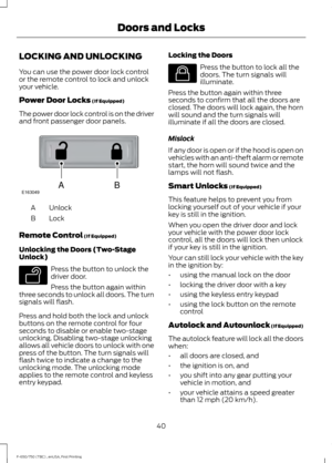 Page 43LOCKING AND UNLOCKING
You can use the power door lock control
or the remote control to lock and unlock
your vehicle.
Power Door Locks (If Equipped)
The power door lock control is on the driver
and front passenger door panels. Unlock
A
Lock
B
Remote Control
 (If Equipped)
Unlocking the Doors (Two-Stage
Unlock) Press the button to unlock the
driver door.
Press the button again within
three seconds to unlock all doors. The turn
signals will flash.
Press and hold both the lock and unlock
buttons on the...