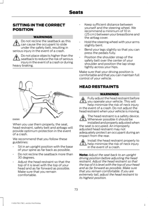 Page 76SITTING IN THE CORRECT
POSITION
WARNINGS
Do not recline the seatback as this
can cause the occupant to slide
under the safety belt, resulting in
serious injury in the event of a crash. Do not place objects higher than the
seatback to reduce the risk of serious
injury in the event of a crash or during
heavy braking. When you use them properly, the seat,
head restraint, safety belt and airbags will
provide optimum protection in the event
of a crash.
We recommend that you follow these
guidelines:
•
Sit in...