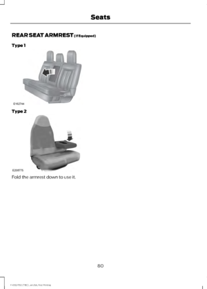 Page 83REAR SEAT ARMREST (If Equipped)
Type 1 Type 2
Fold the armrest down to use it.
80
F-650/750 (TBC) , enUSA, First Printing SeatsE162744 E208775    