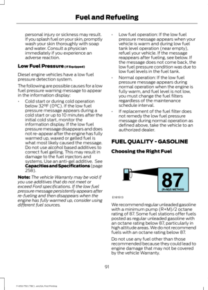 Page 94personal injury or sickness may result.
If you splash fuel on your skin, promptly
wash your skin thoroughly with soap
and water. Consult a physician
immediately if you experience an
adverse reaction.
Low Fuel Pressure (If Equipped)
Diesel engine vehicles have a low fuel
pressure detection system.
The following are possible causes for a low
fuel pressure warning message to appear
in the information display:
• Cold start or during cold operation
below 
32°F (0°C). If the low fuel
pressure message appears...