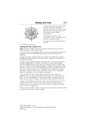 Page 2748. Remove the jack and fully tighten
the lug nuts in the following
pattern. SeeWheel Lug Nut Torque
Specificationsin this chapter for
the proper lug nut torque
specification.
9. Install any wheel covers,
ornaments or hub caps. Make sure
they are snapped in place.
10. Stow the jack, handle and lug
wrench.
11. Unblock the wheels.
Stowing the Flat or Spare Tire
Note:Failure to follow spare tire stowage instructions may result in
failure of cable or loss of spare tire.
1. Lay the tire on the ground with the...