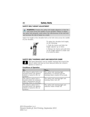 Page 41SAFETY BELT HEIGHT ADJUSTMENT
WARNING:Position the safety belt height adjusters so that the
belt rests across the middle of your shoulder. Failure to adjust
the safety belt properly could reduce the effectiveness of the seat belt
and increase the risk of injury in a crash.
Adjust the height of the shoulder belt so the belt rests across the middle
of your shoulder.
To adjust the shoulder belt height,
do the following:
1. Push the button and slide the
height adjuster up or down.
2. Release the button and...