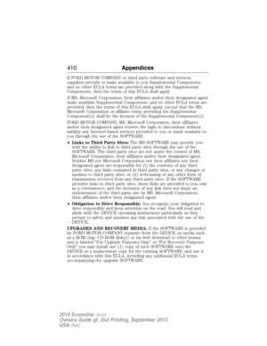 Page 411If FORD MOTOR COMPANY or third party software and services
suppliers provide or make available to you Supplemental Components
and no other EULA terms are provided along with the Supplemental
Components, then the terms of this EULA shall apply.
If MS, Microsoft Corporation, their affiliates and/or their designated agent
make available Supplemental Components, and no other EULA terms are
provided, then the terms of this EULA shall apply, except that the MS,
Microsoft Corporation or affiliate entity...