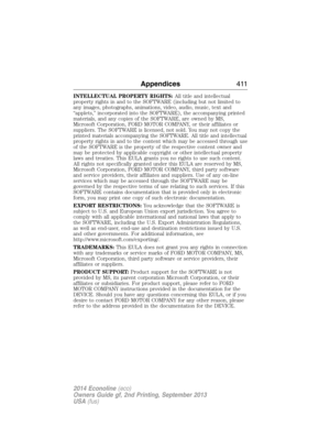 Page 412INTELLECTUAL PROPERTY RIGHTS:All title and intellectual
property rights in and to the SOFTWARE (including but not limited to
any images, photographs, animations, video, audio, music, text and
“applets,” incorporated into the SOFTWARE), the accompanying printed
materials, and any copies of the SOFTWARE, are owned by MS,
Microsoft Corporation, FORD MOTOR COMPANY, or their affiliates or
suppliers. The SOFTWARE is licensed, not sold. You may not copy the
printed materials accompanying the SOFTWARE. All title...