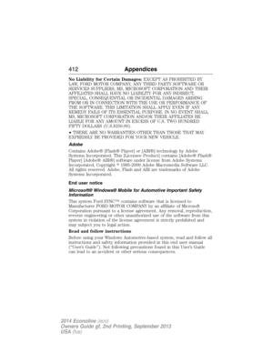 Page 413No Liability for Certain Damages:EXCEPT AS PROHIBITED BY
LAW, FORD MOTOR COMPANY, ANY THIRD PARTY SOFTWARE OR
SERVICES SUPPLIERS, MS, MICROSOFT CORPORATION AND THEIR
AFFILIATES SHALL HAVE NO LIABILITY FOR ANY INDIRECT,
SPECIAL, CONSEQUENTIAL OR INCIDENTAL DAMAGES ARISING
FROM OR IN CONNECTION WITH THE USE OR PERFORMANCE OF
THE SOFTWARE. THIS LIMITATION SHALL APPLY EVEN IF ANY
REMEDY FAILS OF ITS ESSENTIAL PURPOSE. IN NO EVENT SHALL
MS, MICROSOFT CORPORATION AND/OR THEIR AFFILIATES BE
LIABLE FOR ANY...