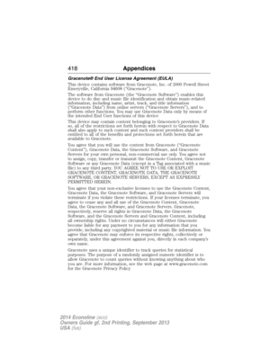 Page 419Gracenote® End User License Agreement (EULA)
This device contains software from Gracenote, Inc. of 2000 Powell Street
Emeryville, California 94608 (“Gracenote”).
The software from Gracenote (the “Gracenote Software”) enables this
device to do disc and music file identification and obtain music-related
information, including name, artist, track, and title information
(“Gracenote Data”) from online servers (“Gracenote Servers”), and to
perform other functions. You may use Gracenote Data only by means of...