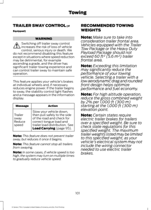 Page 104TRAILER SWAY CONTROL (If
Equipped) WARNING
Switching off trailer sway control
increases the risk of loss of vehicle
control, serious injury or death. We
do not recommend disabling this feature
except in situations where speed reduction
may be detrimental, for example
ascending a grade, and the driver has
significant trailer towing experience and
can control trailer sway to maintain safe
operation. This feature applies your vehicle's brakes
at individual wheels and, if necessary,
reduces engine power....