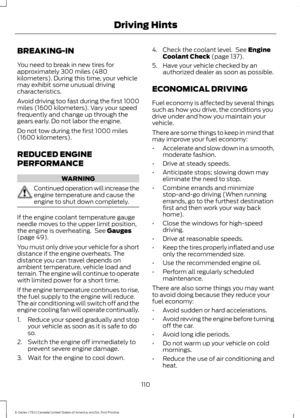 Page 113BREAKING-IN
You need to break in new tires for
approximately 300 miles (480
kilometers). During this time, your vehicle
may exhibit some unusual driving
characteristics.
Avoid driving too fast during the first 1000
miles (1600 kilometers). Vary your speed
frequently and change up through the
gears early. Do not labor the engine.
Do not tow during the first 1000 miles
(1600 kilometers).
REDUCED ENGINE
PERFORMANCE
WARNING
Continued operation will increase the
engine temperature and cause the
engine to shut...